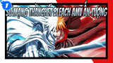 Sứ Mạng ThầnChết Bleach AMV Ấn Tượng_1