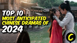 TOP 10 MOST ANTICIPATED CHINESE DRAMAS OF 2024