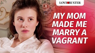 My Mom Made Me Marry A Vagrant  | @LoveBuster_