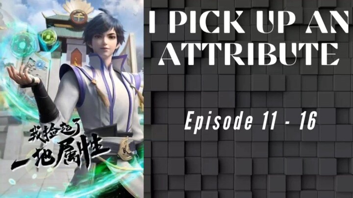 I Pick Up An Atribute Episode 11-16