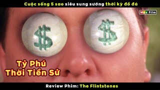 Cuộc sống siêu sung sướng của Tỷ Phú thời tiền sử - review phim The Flintstones