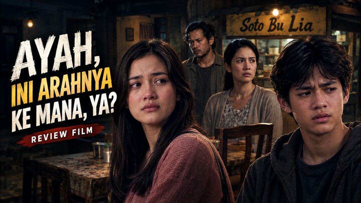 Review Film Ayah, ini arahnya ke mana, ya?