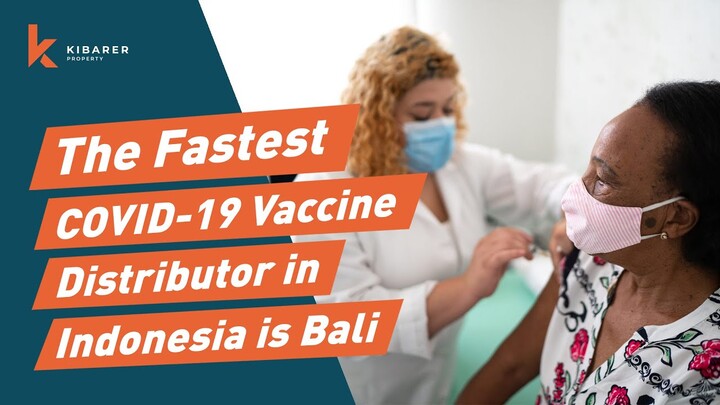 THE FASTEST COVID 19 VACCINE DISTRIBUTOR IN INDONESIA IS BALI