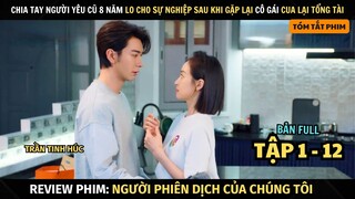 Review Phim Người Phiên Dịch Của Chúng Tôi | Full Tập 1 - 12 | Our Interpreter | Trần Tinh Húc