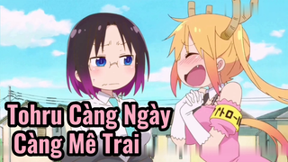 Tohru Càng Ngày Càng Mê Trai