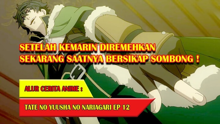YANG DISANGKA LEMAH TERNYATA JADI JAGOAN | ALUR CERITA ANIME TATE NO YUUSHA EPISODE 12
