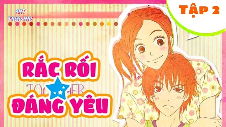 Rắc Rối Đáng Yêu Tập 2 Lồng Tiếng.