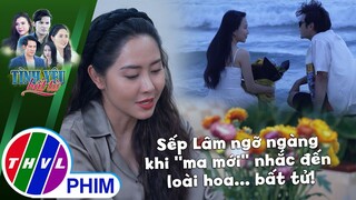 Sếp Lâm ngỡ ngàng khi ''ma mới'' nhắc đến loài hoa... bất tử! | TÌNH YÊU BẤT TỬ