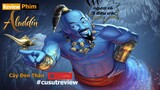 Nếu Có 3 điều ước bạn sẽ làm gì ? Review Tóm Tắt phim Aladdin và Cây Đèn Thần #cusutreview