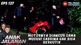 MOTORNYA DIANCUR SAMA MUSUH! SABRINA GAK BISA BERKUTIK - ANAK JALANAN EPS 127
