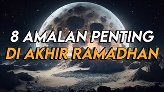 INILAH 8 AMALAN PENTING DI 10 AKHIR RAMADHAN YANG HARUS DIKETAHUI