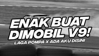 ENAK BUAT DI MOBIL V9! BASS EMPUK DJ LAGA POMPA X ADA AKU DISINI BOOTLEG FULL BASS [NDOO LIFE]