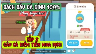 Play Together - Đi Câu Cá Kiếm Tiền Qua Mùa Dịch | Tập 2