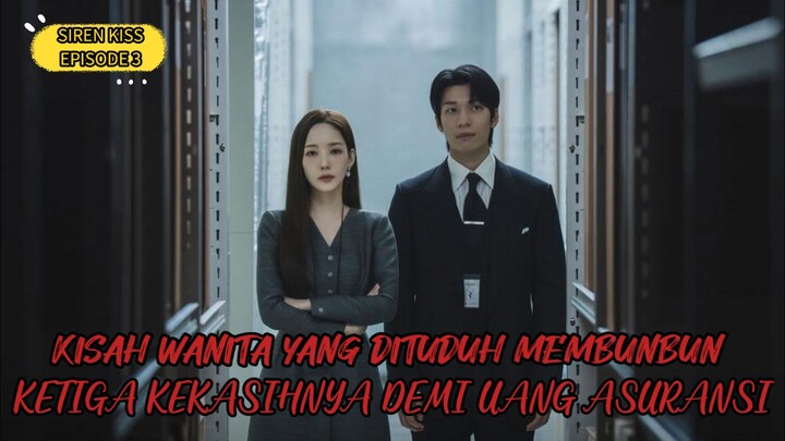 SIREN KISS EPISODE 3 || KORBAN ATAU PELAKU , WANITA CANTIK YANG DITUDUH MEMBUNBUN KEKASIHNYA