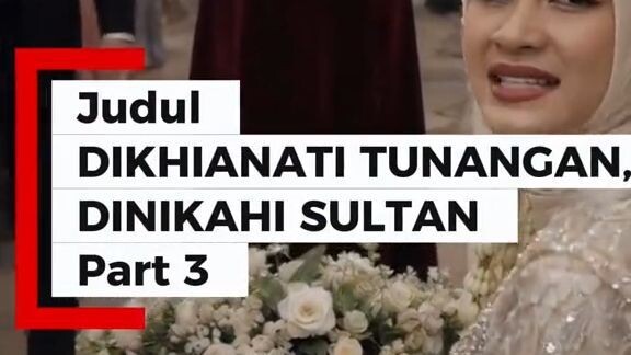 DIKHIANATI TUNANGAN DINIKAHI SULTAN part 3