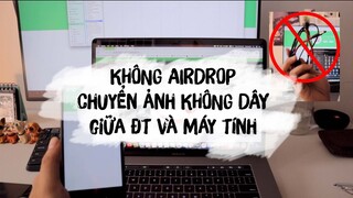 KHÔNG CÓ AIRDROP thì làm sao chuyển file giữa điện thoại và máy tính ??