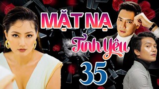 PHIM BỘ TÂM LÝ TÌNH CẢM VIỆT NAM HAY MỚI NHẤT 2023 | MẶT NẠ TÌNH YÊU - TẬP 35 | NGỌC LAN, MINH LUÂN