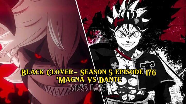 Black Clover: Season 5 episode 176 "Magna Vs Dante" Black Clover: Season 5 episode 176 "Magna Vs Dan