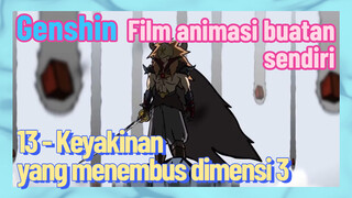 [Genshin Impact, Film animasi buatan sendiri] 13 - Keyakinan yang menembus dimensi 3