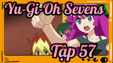 [Yu-Gi-Oh! Sevens] Cắt đoạn tập 57