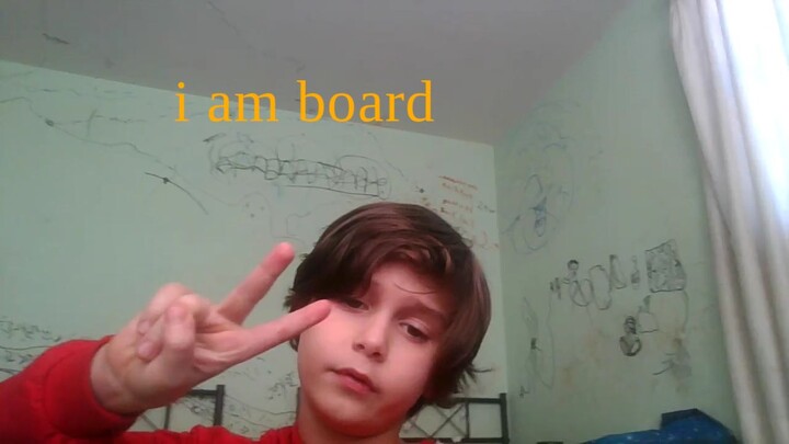 i am board