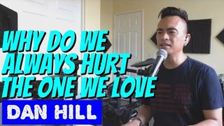 WHY DO WE ALWAYS HURT THE ONE WE LOVE - Dan Hill (Cover by Bryan Magsayo - Online Request)