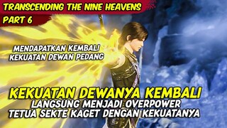 KEKUATAN DEWA KEMBALI MEMBUATNYA MENJADI YANG TERKUAT | TRANSCENDING THE NINE HEAVENS | PART 6