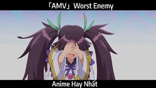 「AMV」Worst Enemy  Hay Nhất