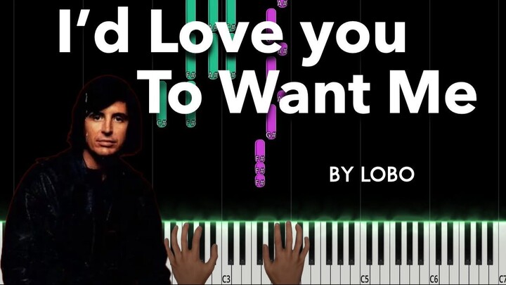 I'd Love You to Want Me by Lobo piano cover + sheet music & lyrics