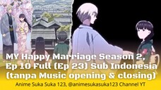 Ep 10 Full (Ep 23) My Happy Marriage Season 2, Watashi no Shiawase na Kekkon S2, Sub Indonesia