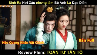 Review Phim: Sinh Râ Đã Xấu Nhưng Bố Anh Là Đạo Diễn | Toàn Tân Tư Tổ | Bản Full