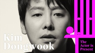 Kim Dongwook | The Actor is Present | 김동욱