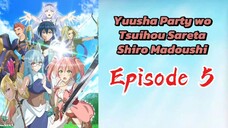 Yuusha Party wi Tsuihou Sarata Shiro Madaushi Episode - 5 (Sub Indo) 1080p