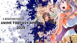 3 REKOMENDASI ANIME FANTASY TERBARU APRIL 2024!!!