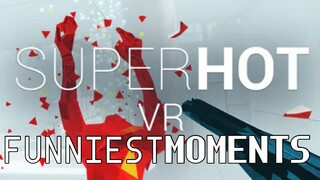 SUPER HOT VR FUNNIEST MOMENTS