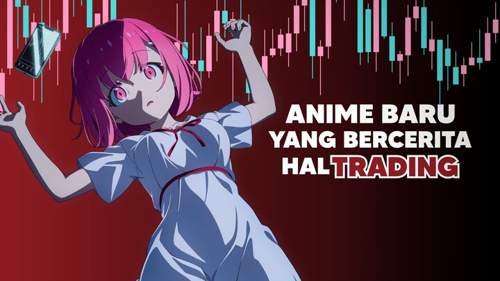 Anime yang bercerita tentang "Trading"!?