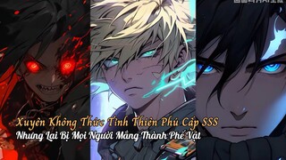 Xuyên Không Thức Tỉnh Thiên Phú Cấp SSS Nhưng Lại Bị Mọi Người Mắng Thành Phế Vật