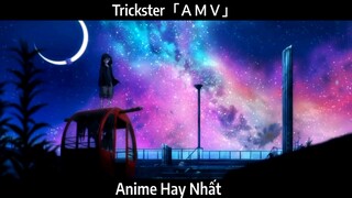 Trickster「ＡＭＶ」Hay Nhất