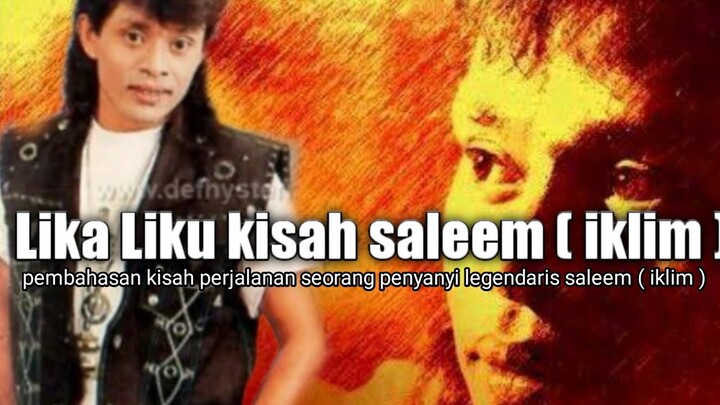 pembahasan lika liku kehidupan kisah suka duka saleem ( iklim )penyanyi legendaris