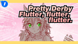 Pretty Derby|【Self-Drawn】Flutter, flutter, flutter._1