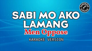 Sabi Mo Ako Lamang (Karaoke) - Men Oppose