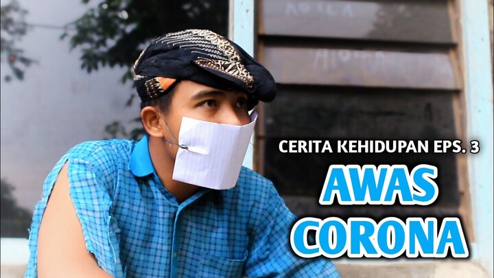 CERITA KEHIDUPAN EPS. 3 AWAS CORONA