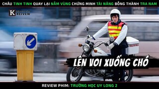[Review Phim] Trường Học Uy Long 2 - Châu Tinh Tinh Về Nằm Vùng Chứng Minh Tài Năng Bỗng Làm Tra Nam