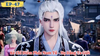 🎬 Tiên Nghịch Tập 47 - Thuyết Minh Vietsub | Vương Lâm Gặp Lại Phác Nam Tử Giệt Tộc Đằng Gia