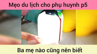 Mẹo du lịch cho phụ huynh p5