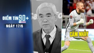 Điểm tin 90+ ngày 17/6 | Cựu chủ tịch VFF qua đời; FIFA cấm thủ môn nhảy múa khi bắt penalty