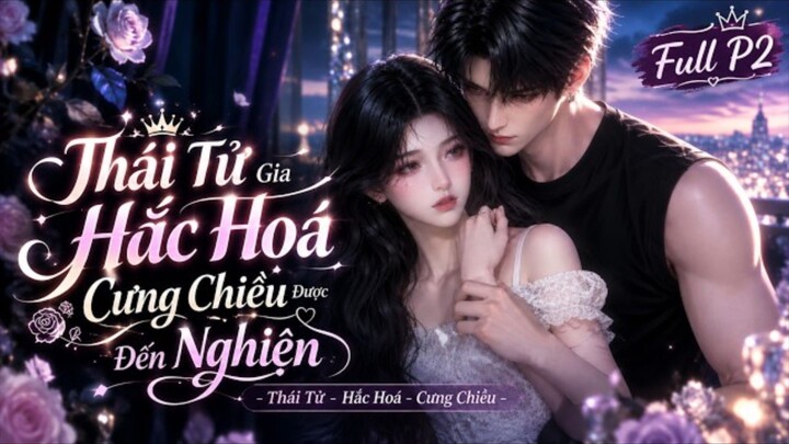 Full P2| Xuyên Không Thành Bạn Gái Cặn Bã, Tôi Dưỡng Ra Đại Lão Rồi Bỏ Trốn