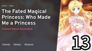 EP 13 Mofa Gongzhu De Xiao Fannao | The Fated Magical Princess: Who Made Me A Princess