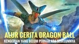 ALUR CERITA DRAGON BALL | KENGERIAN YANG BELUM PERNAH ADA SEBELUMNYA | CELL SAGA PART 1