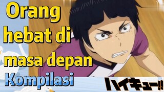 [Haikyuu!!] Kompilasi | Orang hebat di masa depan